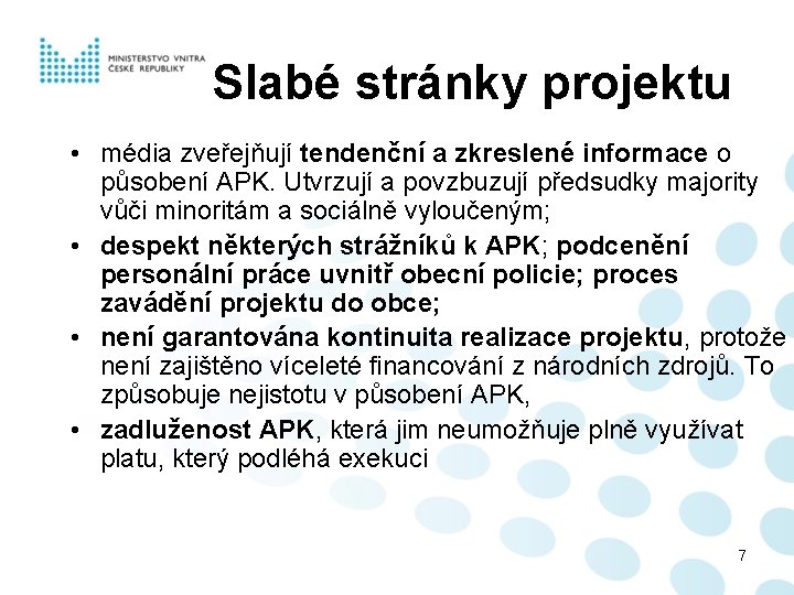 Slabé stránky projektu • média zveřejňují tendenční a zkreslené informace o působení APK. Utvrzují