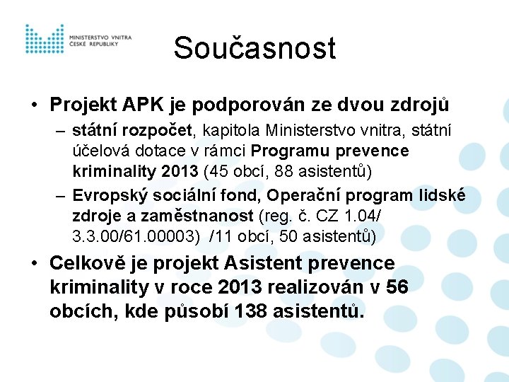 Současnost • Projekt APK je podporován ze dvou zdrojů – státní rozpočet, kapitola Ministerstvo