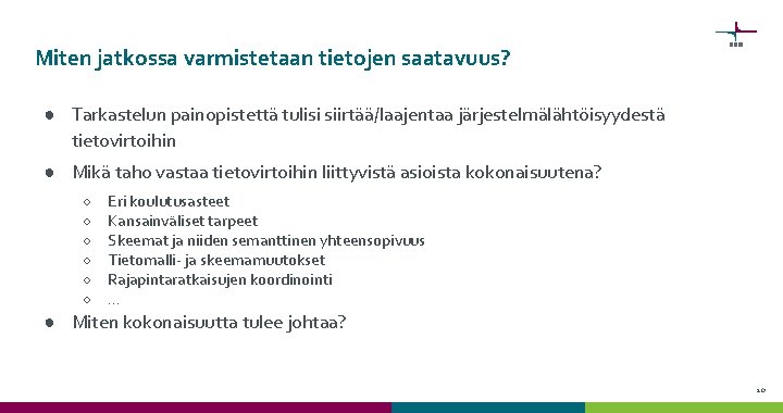 Miten jatkossa varmistetaan tietojen saatavuus? ● Tarkastelun painopistettä tulisi siirtää/laajentaa järjestelmälähtöisyydestä tietovirtoihin ● Mikä