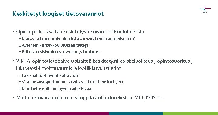 Keskitetyt loogiset tietovarannot • Opintopolku sisältää keskitetysti kuvaukset koulutuksista o Kattavasti tutkintokoulutuksista (myös ilmoittautumistiedot)