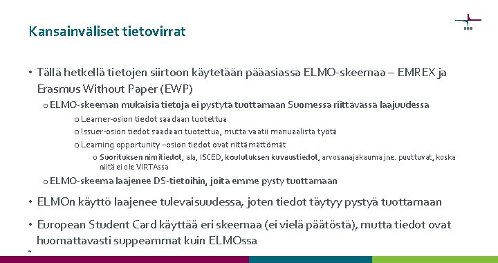 Kansainväliset tietovirrat • Tällä hetkellä tietojen siirtoon käytetään pääasiassa ELMO-skeemaa – EMREX ja Erasmus