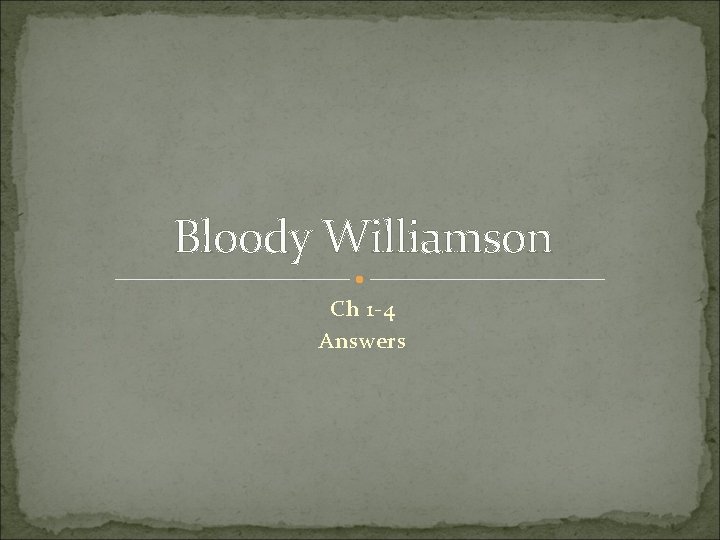 Bloody Williamson Ch 1 -4 Answers 