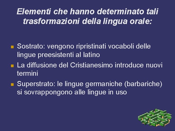 Elementi che hanno determinato tali trasformazioni della lingua orale: Sostrato: vengono ripristinati vocaboli delle