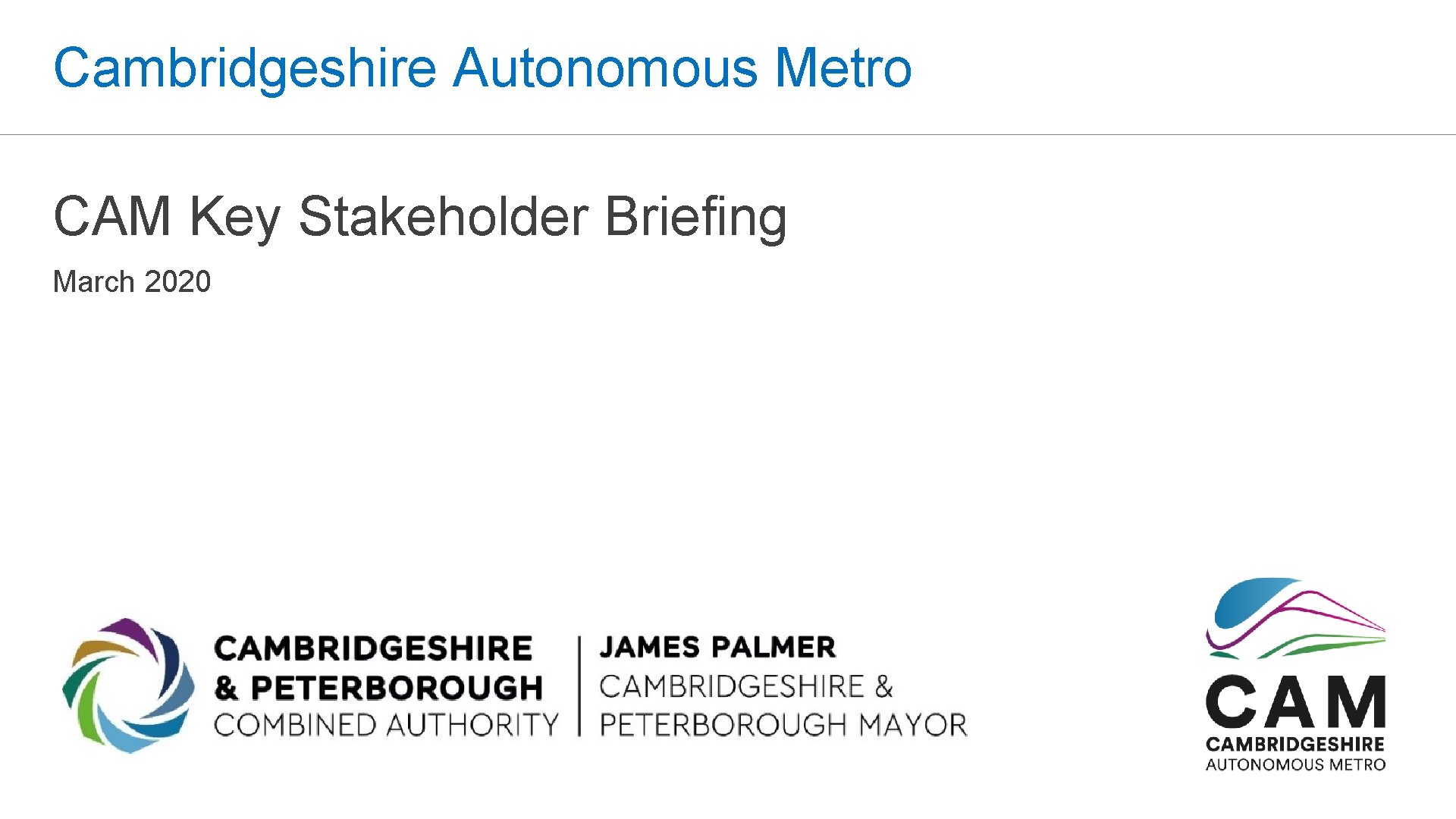 Cambridgeshire Autonomous Metro CAM Key Stakeholder Briefing March 2020 