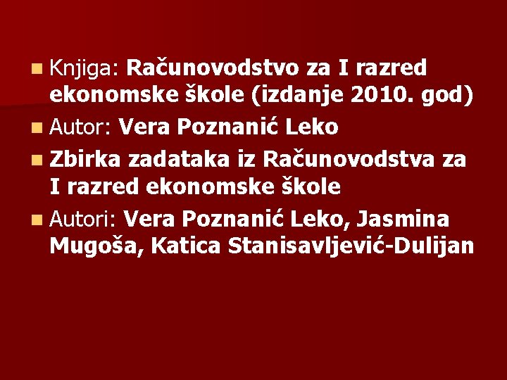 n Knjiga: Računovodstvo za I razred ekonomske škole (izdanje 2010. god) n Autor: Vera