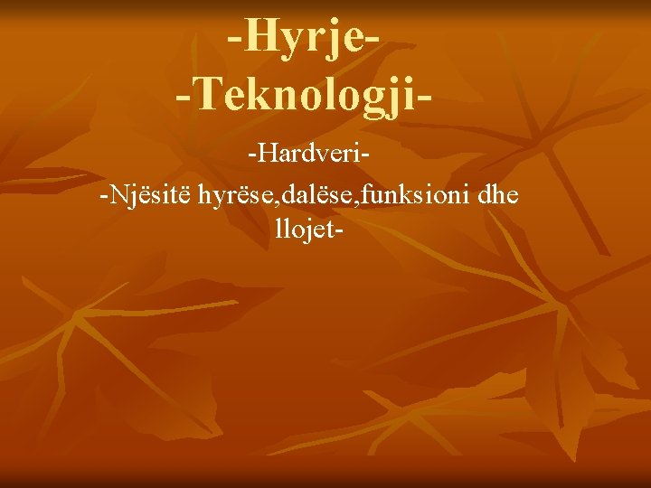 -Hyrje-Teknologji-Hardveri-Njësitë hyrëse, dalëse, funksioni dhe llojet- 