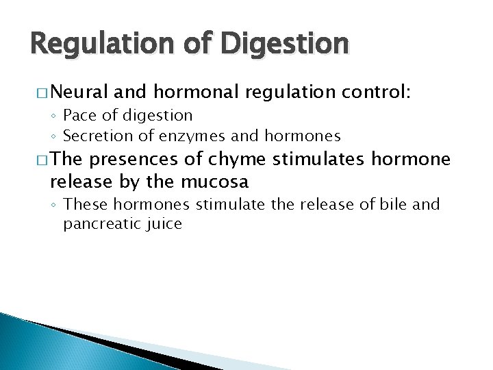 Regulation of Digestion � Neural and hormonal regulation control: ◦ Pace of digestion ◦