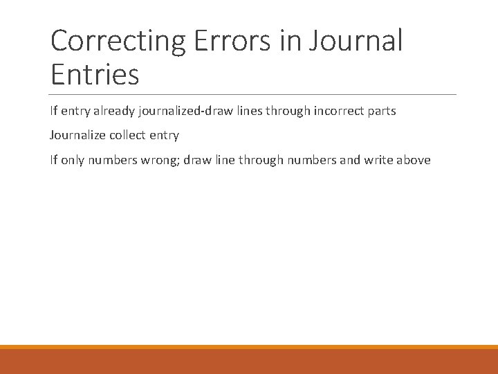 Correcting Errors in Journal Entries If entry already journalized-draw lines through incorrect parts Journalize