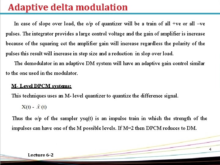 Adaptive delta modulation In case of slope over load, the o/p of quantizer will