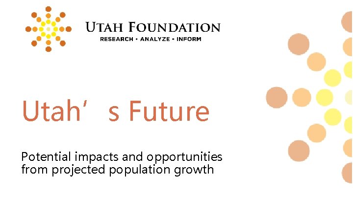 Utah’s Future Potential impacts and opportunities from projected population growth 