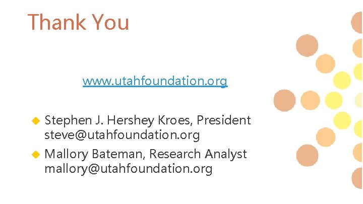 Thank You www. utahfoundation. org Stephen J. Hershey Kroes, President steve@utahfoundation. org Mallory Bateman,