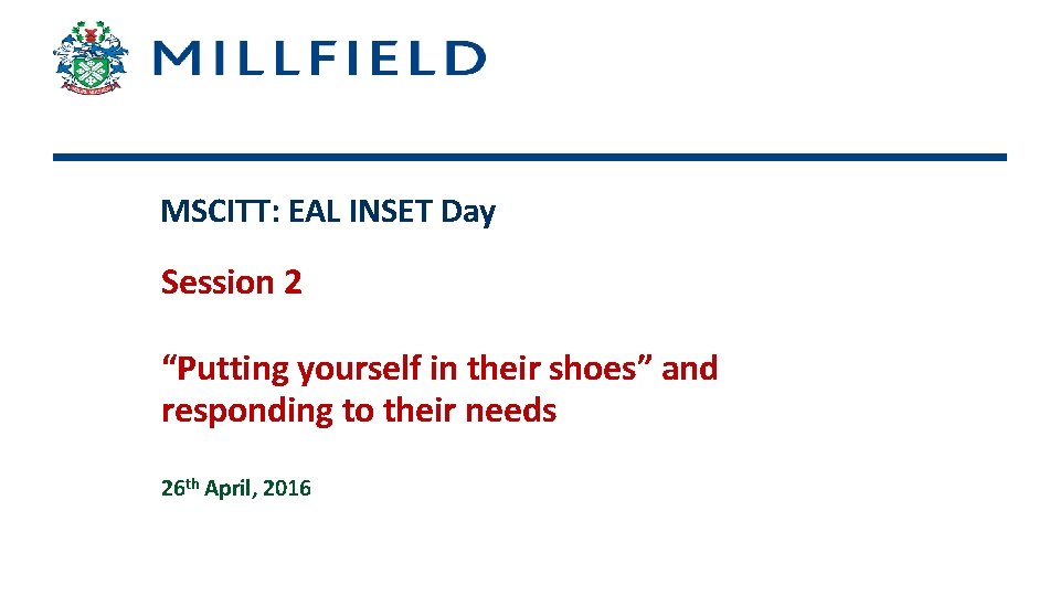 MSCITT: EAL INSET Day Session 2 “Putting yourself in their shoes” and responding to