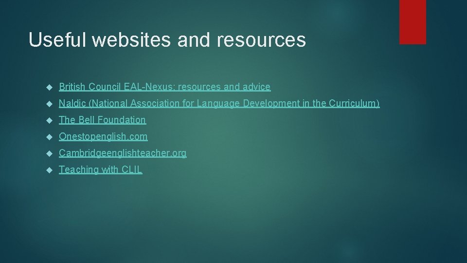 Useful websites and resources British Council EAL-Nexus: resources and advice Naldic (National Association for