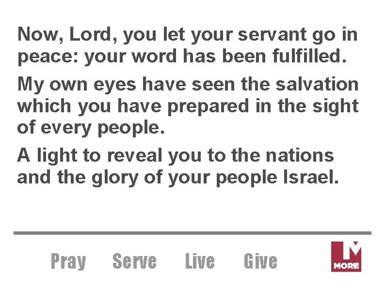 Now, Lord, you let your servant go in peace: your word has been fulfilled.