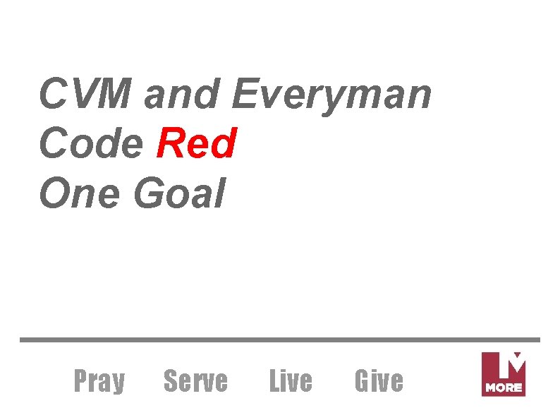 CVM and Everyman Code Red One Goal Pray Serve Live Give 