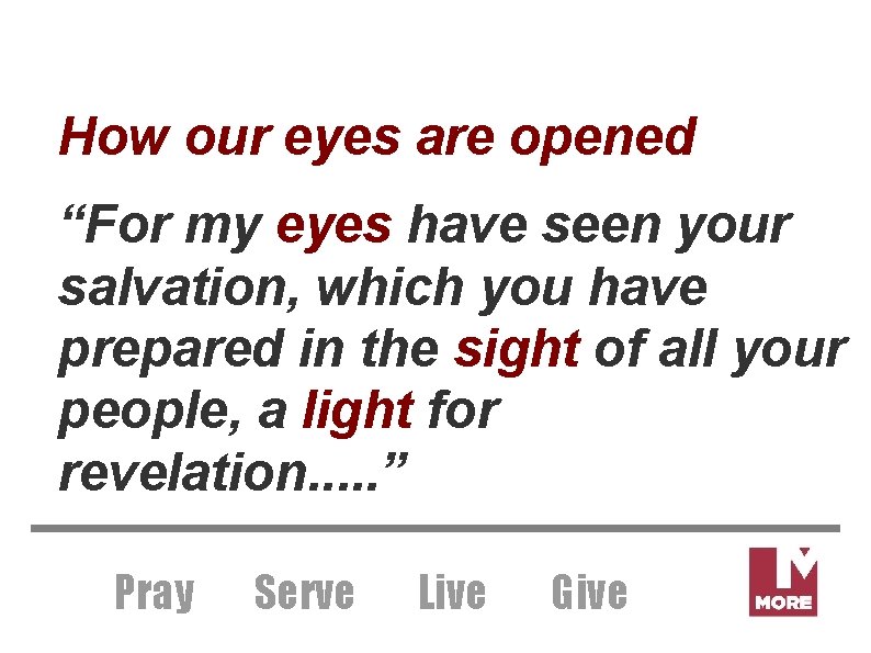 How our eyes are opened “For my eyes have seen your salvation, which you