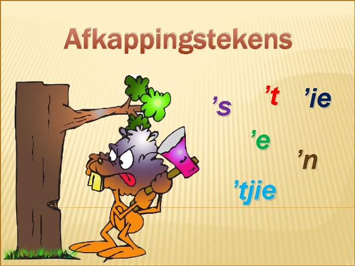 Afkappingstekens ’s ’t ’ie ’e ’tjie ’n 
