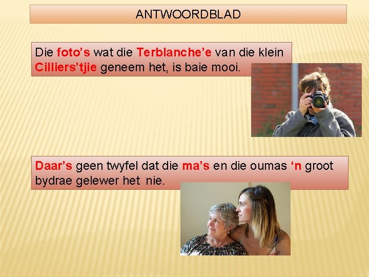 ANTWOORDBLAD Die foto’s wat die Terblanche’e van die klein Cilliers’tjie geneem het, is baie