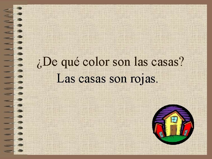 ¿De qué color son las casas? Las casas son rojas. 