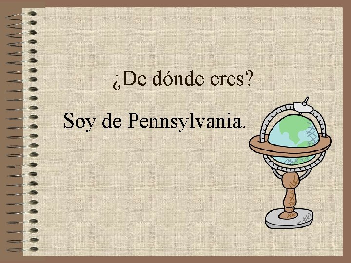 ¿De dónde eres? Soy de Pennsylvania. 