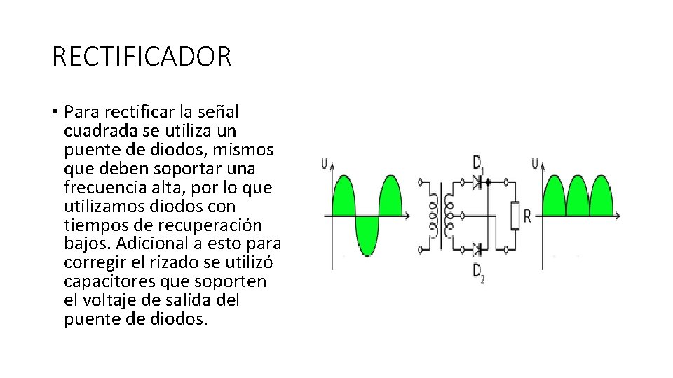 RECTIFICADOR • Para rectificar la señal cuadrada se utiliza un puente de diodos, mismos