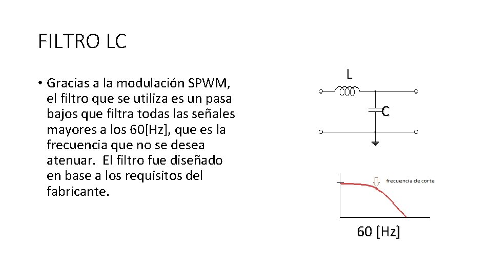 FILTRO LC • Gracias a la modulación SPWM, el filtro que se utiliza es