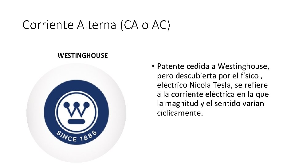 Corriente Alterna (CA o AC) WESTINGHOUSE • Patente cedida a Westinghouse, pero descubierta por