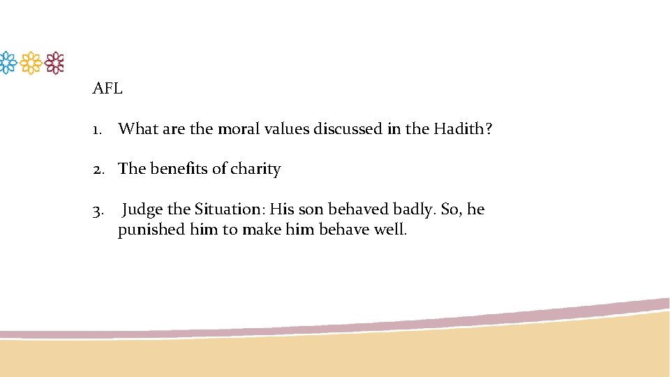 AFL 1. What are the moral values discussed in the Hadith? 2. The benefits