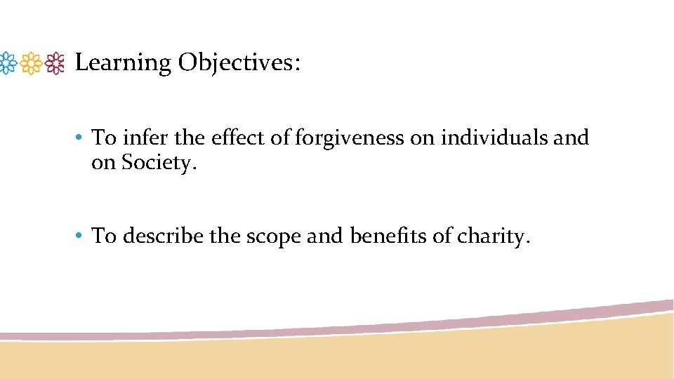 Learning Objectives: • To infer the effect of forgiveness on individuals and on Society.