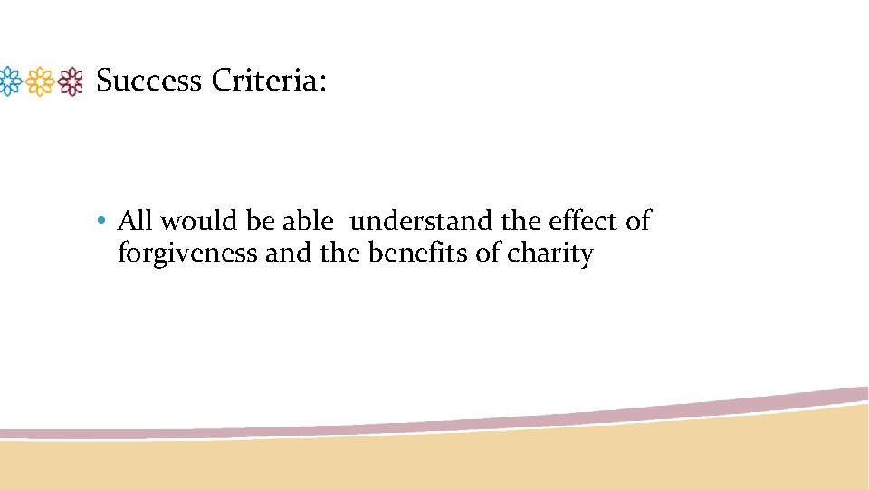 Success Criteria: • All would be able understand the effect of forgiveness and the