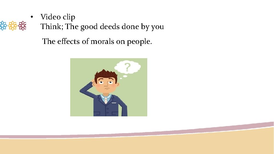  • Video clip Think; The good deeds done by you The effects of