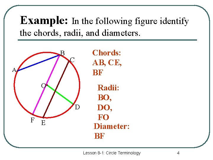 Example: In the following figure identify the chords, radii, and diameters. B Chords: AB,