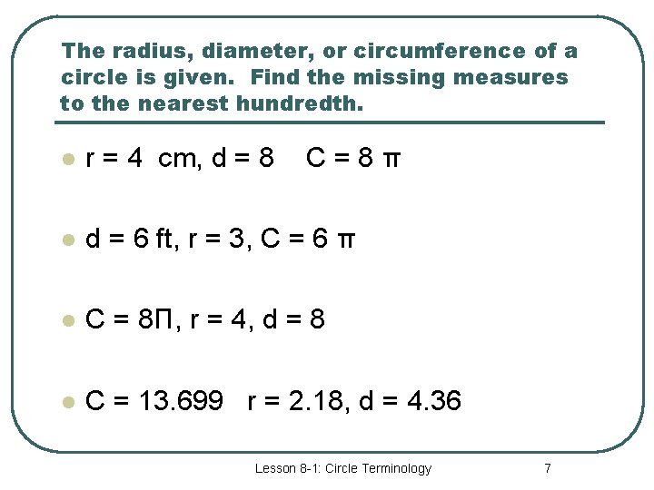 The radius, diameter, or circumference of a circle is given. Find the missing measures