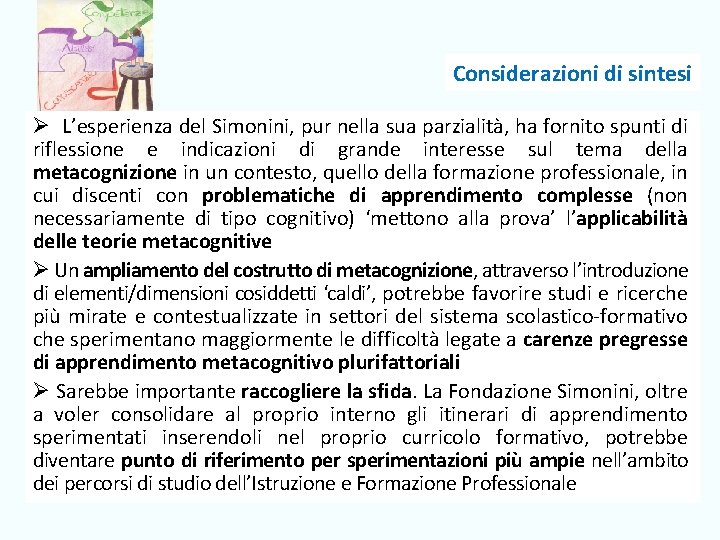 Considerazioni di sintesi Ø L’esperienza del Simonini, pur nella sua parzialità, ha fornito spunti