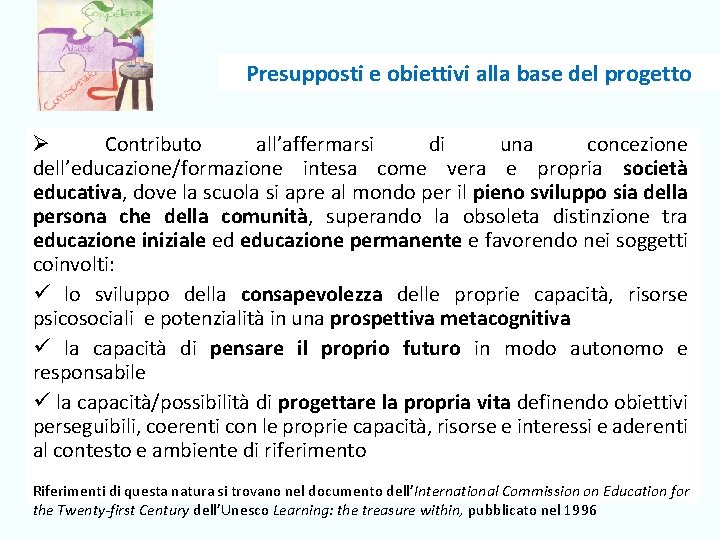 Presupposti e obiettivi alla base del progetto Ø Contributo all’affermarsi di una concezione dell’educazione/formazione