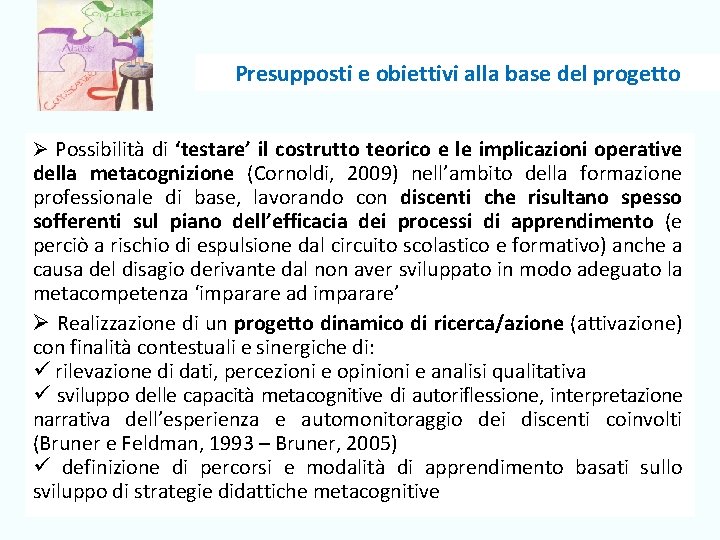 Presupposti e obiettivi alla base del progetto Ø Possibilità di ‘testare’ il costrutto teorico