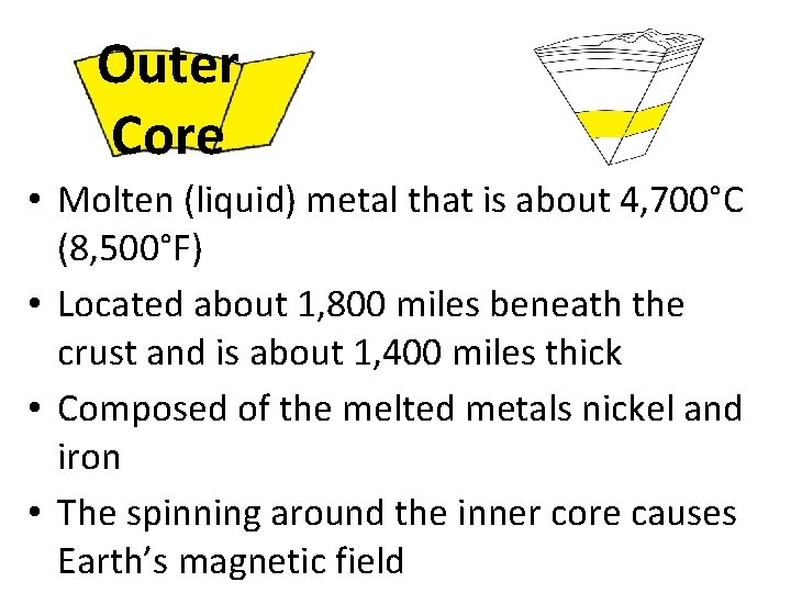 Outer Core • Molten (liquid) metal that is about 4, 700°C (8, 500°F) •