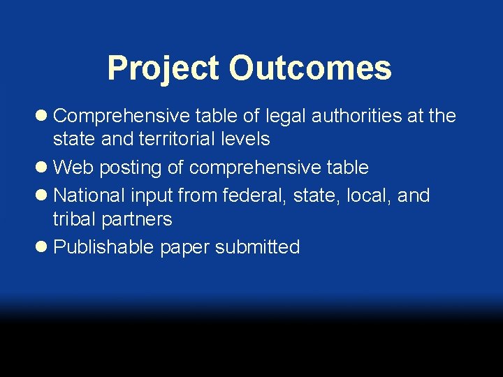 Project Outcomes l Comprehensive table of legal authorities at the state and territorial levels