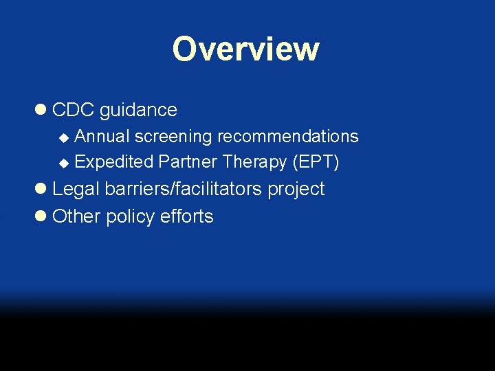 Overview l CDC guidance Annual screening recommendations u Expedited Partner Therapy (EPT) u l