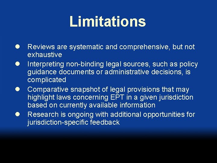 Limitations l Reviews are systematic and comprehensive, but not exhaustive l Interpreting non-binding legal