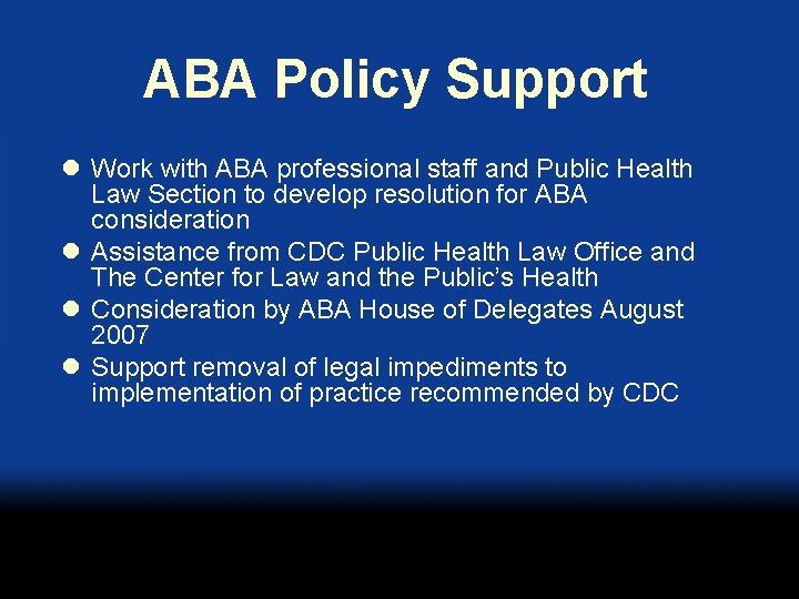 ABA Policy Support l Work with ABA professional staff and Public Health Law Section