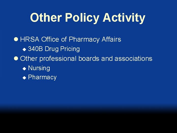 Other Policy Activity l HRSA Office of Pharmacy Affairs u 340 B Drug Pricing