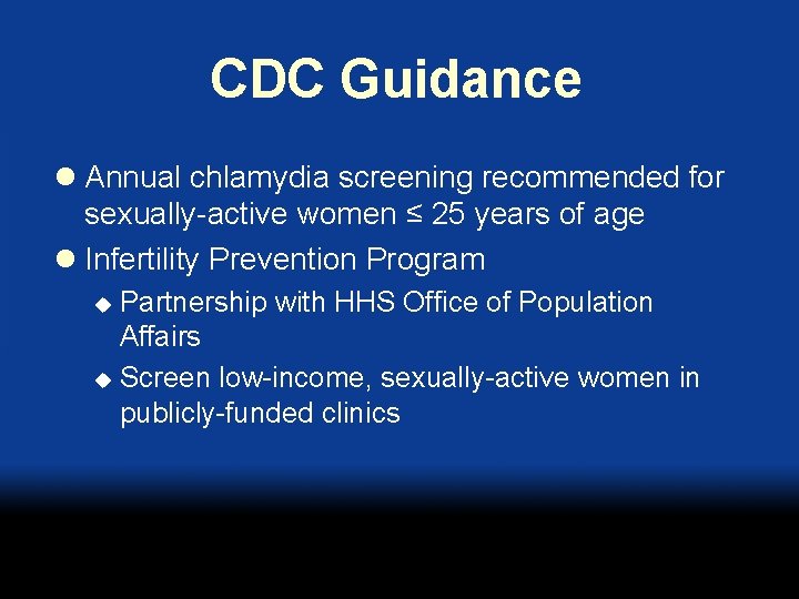 CDC Guidance l Annual chlamydia screening recommended for sexually-active women ≤ 25 years of