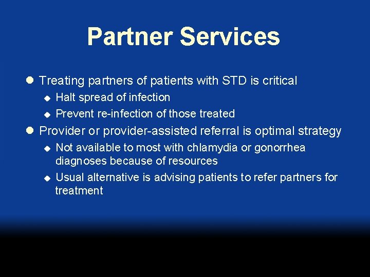 Partner Services l Treating partners of patients with STD is critical u u Halt
