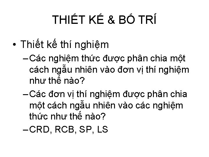 THIẾT KẾ & BỐ TRÍ • Thiết kế thí nghiệm – Các nghiệm thức