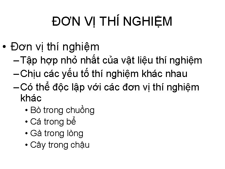 ĐƠN VỊ THÍ NGHIỆM • Đơn vị thí nghiệm – Tập hợp nhỏ nhất