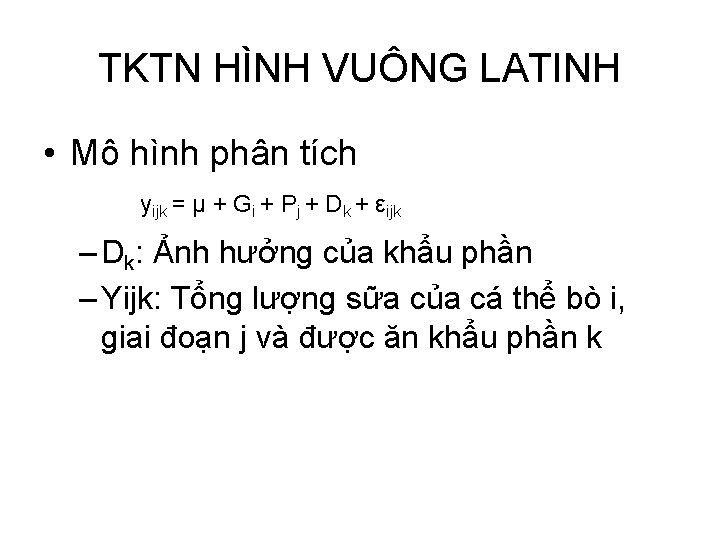 TKTN HÌNH VUÔNG LATINH • Mô hình phân tích yijk = µ + Gi