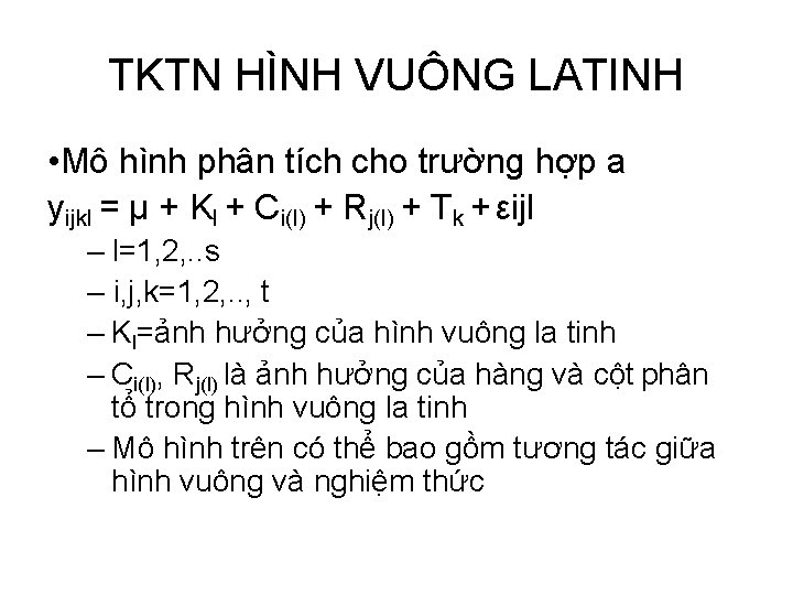 TKTN HÌNH VUÔNG LATINH • Mô hình phân tích cho trường hợp a yijkl