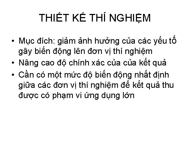 THIẾT KẾ THÍ NGHIỆM • Mục đích: giảm ảnh hưởng của các yếu tố