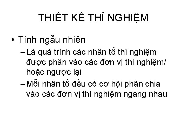 THIẾT KẾ THÍ NGHIỆM • Tính ngẫu nhiên – Là quá trình các nhân